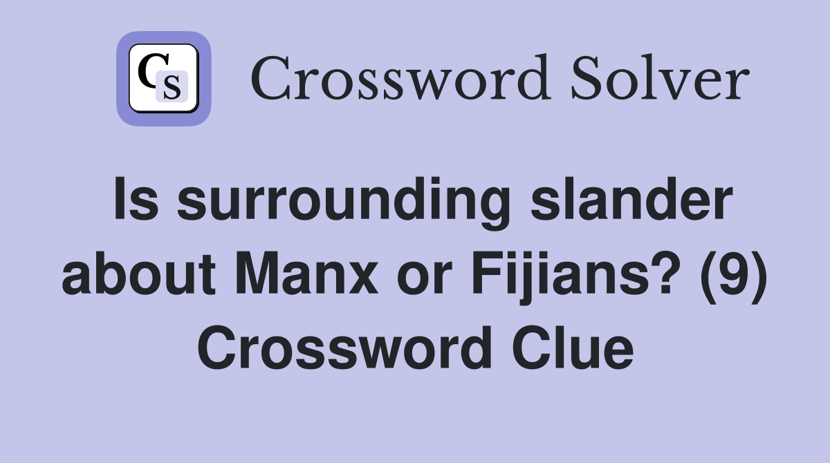 Is surrounding slander about Manx or Fijians? (9) Crossword Clue